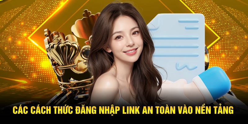 Các cách thức đăng nhập link an toàn vào nền tảng
