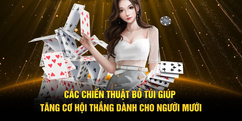 Các chiến thuật bỏ túi giúp tăng cơ hội thắng dành cho người mưới 